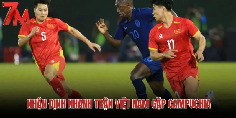 nhan-dinh-nhanh-tran-viet-nam-gap-campuchia nhan-dinh-nhanh-tran-viet-nam-gap-campuchia